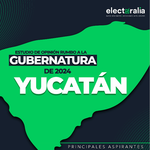 Encuesta de Electoralia Revela Principales Aspirantes por Yucatán 2024